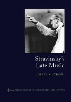 Hardcover Stravinsky's Late Music (Cambridge Studies in Music Theory and Analysis, Series Number 16) Book