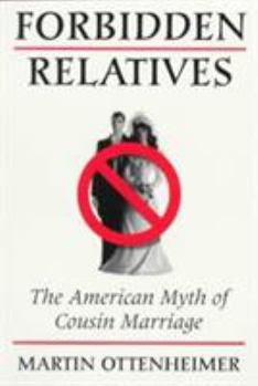 Paperback Forbidden Relatives: The American Myth of Cousin Marriage Book