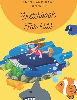 Paperback Enjoy and Have Fun with Sketchbook for kids: 8.5X11 inches notebook, blank page journal, 100 pages plank paper for sketcher, kids, boys, girls, men, w Book