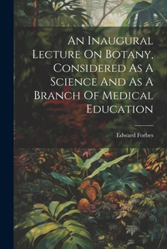 Paperback An Inaugural Lecture On Botany, Considered As A Science And As A Branch Of Medical Education Book