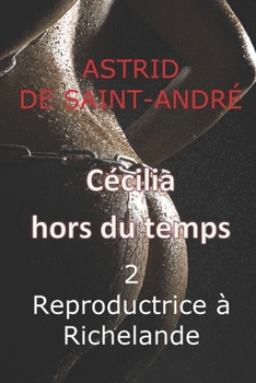 Paperback Cécilia hors du temps: 2 - Reproductrice à Richelande [French] Book
