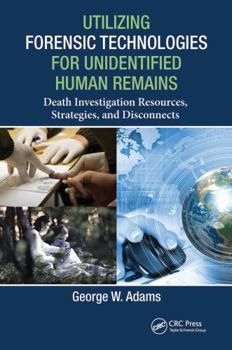 Paperback Utilizing Forensic Technologies for Unidentified Human Remains: Death Investigation Resources, Strategies, and Disconnects Book