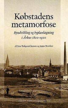 Hardcover Kobstadens Metamorfose: Byudvikling Og Byplanlaegning I Arhus 1800-1920 [Danish] Book