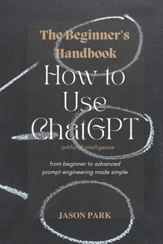 Paperback The Beginner's Handbook: How to Use ChatGPT Book