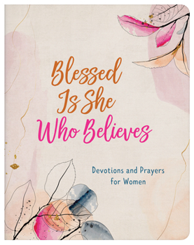 Paperback Blessed Is She Who Believes: Devotions and Prayers for Women Book
