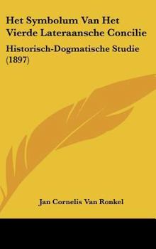 Hardcover Het Symbolum Van Het Vierde Lateraansche Concilie: Historisch-Dogmatische Studie (1897) [Chinese] Book