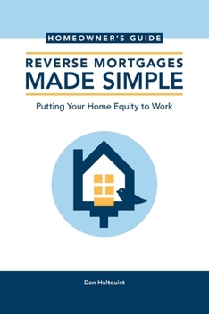 Paperback Reverse Mortgages Made Simple: Homeowner's Guide: Putting Your Home Equity to Work Book