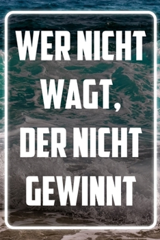 Wer nicht wagt, der nicht gewinnt: Terminplaner und Organizer mit Motivations-Spruch | Geschenk für Unternehmer, Entrepreneure, Selbstständige, ... Wochenplaner, Jahresplaner (German Edition)