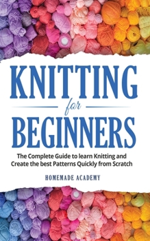 Paperback Knitting for Beginners: The Complete Guide to learn Knitting and Create the best Patterns Quickly from Scratch Book
