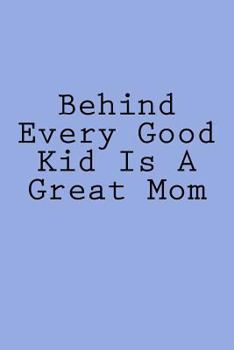 Paperback Behind Every Good Kid Is A Great Mom: Notebook Book