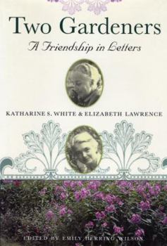 Paperback Two Gardeners: Katharine S. White and Elizabeth Lawrence--A Friendship in Letters Book