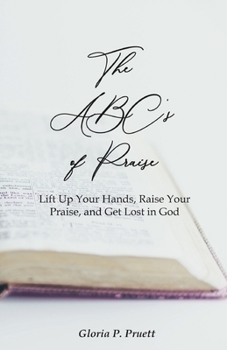 Paperback The ABC's of Praise: Lift Up Your Hands, Raise Your Praise, and Get Lost in God Book