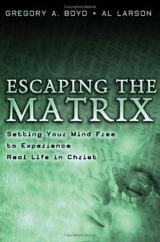 Paperback Escaping the Matrix: Setting Your Mind Free to Experience Real Life in Christ Book