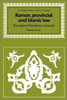 Roman, Provincial and Islamic Law: The Origins of the Islamic Patronate - Book  of the Cambridge Studies in Islamic Civilization