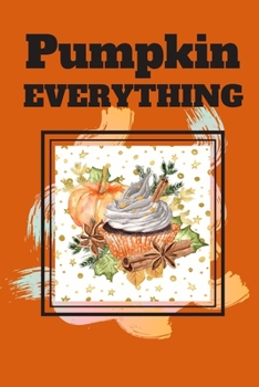 Pumpkin Everything: (6x 9 inch) dotted lined journal with cream pages, journal and or diary for school, note taking, ... and more!