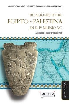 Paperback Relaciones entre Egipto y Palestina en el IV milenio a.C.: Modelos e interpretaciones [Spanish] Book