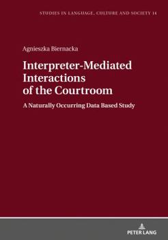 Hardcover Interpreter-Mediated Interactions of the Courtroom: A Naturally Occurring Data Based Study Book
