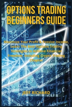 Paperback Options Trading Beginners Guide: Maximize Your Profit & Passive Income, Learn The Best Options Trading Strategies to Achieve Financial Freedom, Includ Book