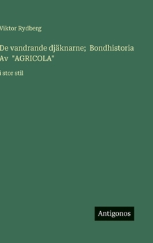 De vandrande djäknarne; Bondhistoria Av "AGRICOLA": i stor stil (Swedish Edition)