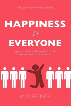 Paperback HAPPINESS for EVERYONE: applying a Universal Happiness Formula to the four sources of Happiness Book