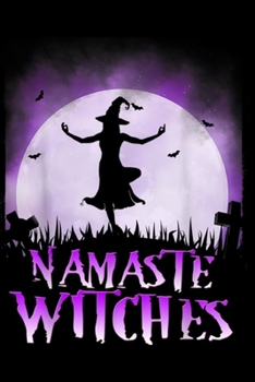 Namaste Witches: Yoga And Namaste Witches Lover Halloween Costume Journal/Notebook Blank Lined Ruled 6x9 100 Pages