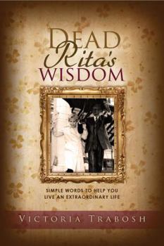 Paperback Dead Rita's Wisdom: Simple words to help you live an extraordinary life Book