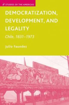 Hardcover Democratization, Development, and Legality: Chile, 1831-1973 Book