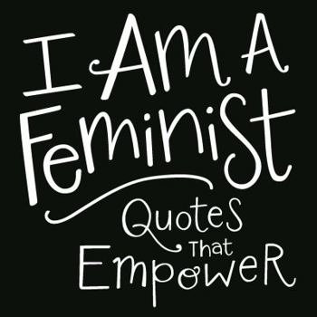Hardcover I Am a Feminist: Quotes That Empower Book