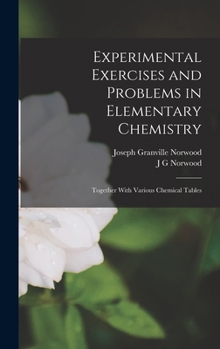 Hardcover Experimental Exercises and Problems in Elementary Chemistry: Together With Various Chemical Tables Book