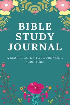 Paperback Bible Study Journal: A Simple Guide To Journaling Scripture (Prayer Journal/Notebook, Christian Workbook) Book