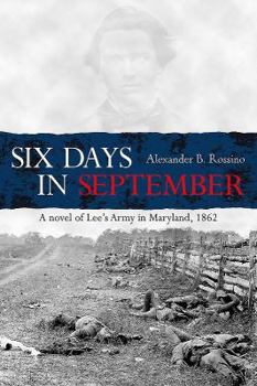 Paperback Six Days in September: A Novel of Lee's Army in Maryland, 1862 Book