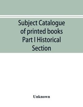 Paperback Subject catalogue of printed books Part I Historical Section Book