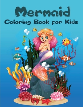 Mermaid Coloring Book for Kids: Amazing and Unique Designs for kids to color with Cute Mermaids and All of Their Sea Creature Friends