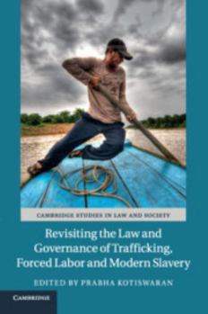 Revisiting the Law and Governance of Trafficking, Forced Labor and Modern Slavery - Book  of the Cambridge Studies in Law and Society