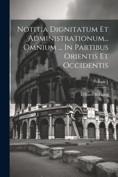 Paperback Notitia Dignitatum Et Administrationum... Omnium ... In Partibus Orientis Et Occidentis; Volume 1 Book