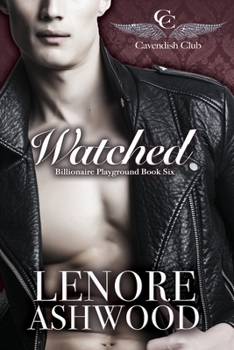 Watched: Billionaire Playground Book Six - Book #6 of the Cavendish Club