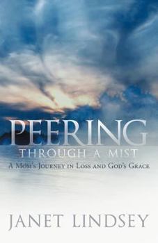 Paperback Peering Through a Mist: A Mom's Journey in Loss and God's Grace Book