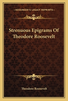 Strenuous epigrams of Theodore Roosevelt