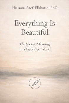 Everything Is Beautiful: On Seeing Meaning in a Fractured World