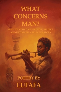 Paperback What Concerns Man?: Only that he can perceive, believe and ultimately relive in story Book