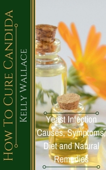 Paperback How To Cure Candida - Yeast Infection Causes, Symptoms, Diet & Natural Remedies Book