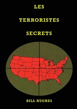 Les Terroristes Secrets: les responsables de l'assassinat du président Lincoln, du naufrage du Titanic, des tours jumelles et du massacre de Waco, la ... Ne Veut Pas Que Vous Lisiez)