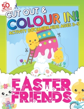 Paperback Cut Out & Colour In: Easter Friends: Activity Book For Toddlers & Kids Ages 3-5 To Develop Hand Muscles, Hand Eye Coordination and Creativi Book