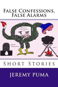 Paperback False Confessions, False Alarms: Short Stories (and One Short Play) Book