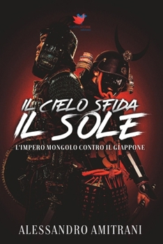 Paperback Il Cielo Sfida il Sole: L'Impero Mongolo Contro il Giappone [Italian] Book