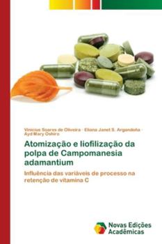 Atomização e liofilização da polpa de Campomanesia adamantium: Influência das variáveis de processo na retenção de vitamina C