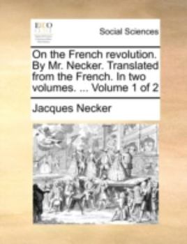 Paperback On the French Revolution. by Mr. Necker. Translated from the French. in Two Volumes. ... Volume 1 of 2 Book