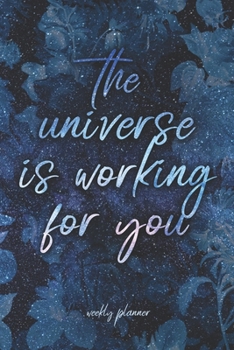 Paperback The Universe Is Working For You - Weekly Planner: Space Flowers 6x9 Pocket Undated Organizer & Notebook for Busy Professionals, Students, Teachers, Mo Book