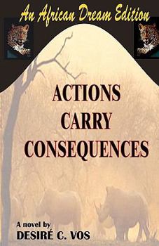 Paperback Actions Carry Consequences: A novel by Desire C. Vos Book