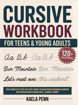 Hardcover Cursive Workbook for Teens & Young Adults: The Complete Step-by-Step Guide to Mastering Modern Cursive, Improving Your Penmanship, and Developing a Be Book